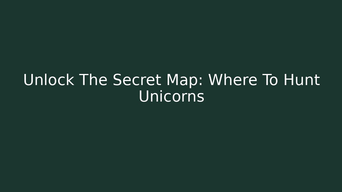 Unlock The Secret Map: Where To Hunt Unicorns
