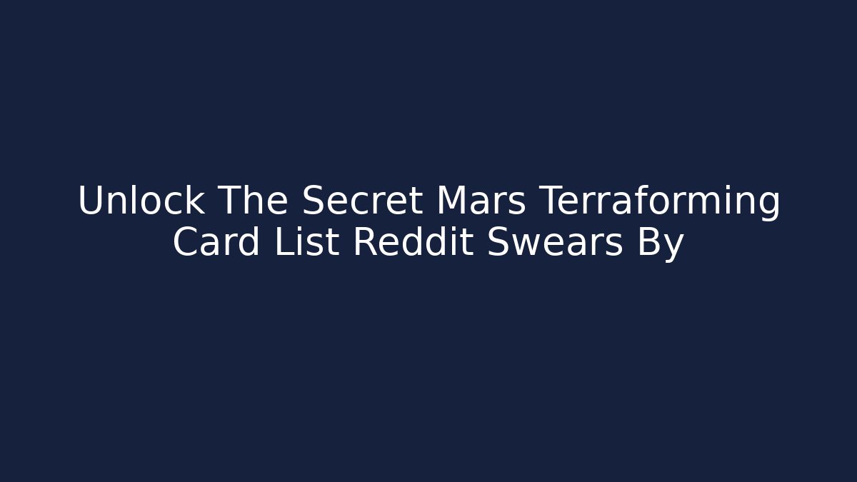 Unlock The Secret Mars Terraforming Card List Reddit Swears By - Critter Realm
