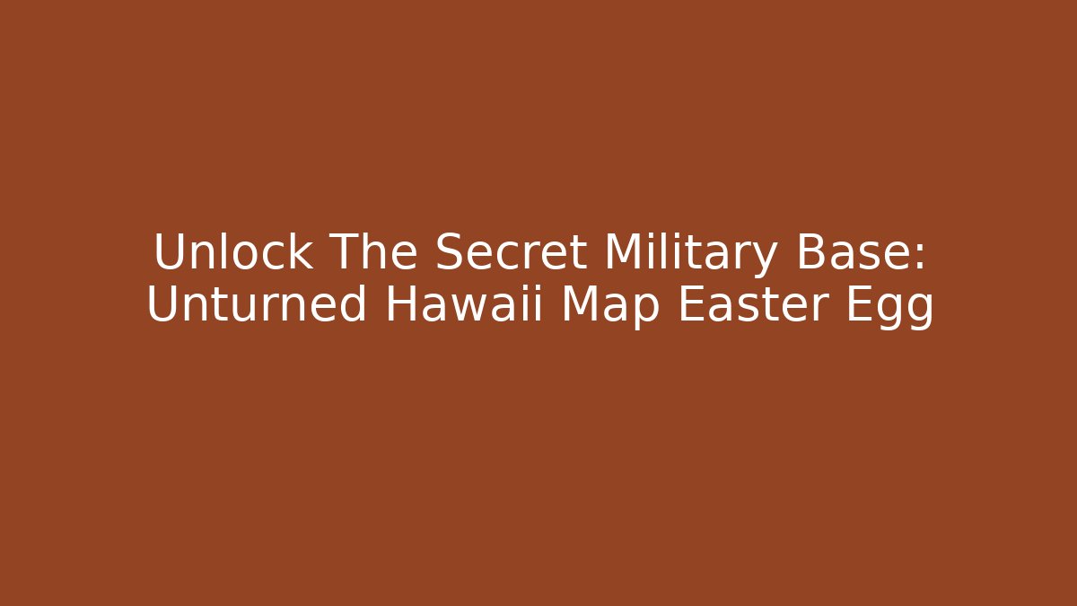 Unlock The Secret Military Base: Unturned Hawaii Map Easter Egg