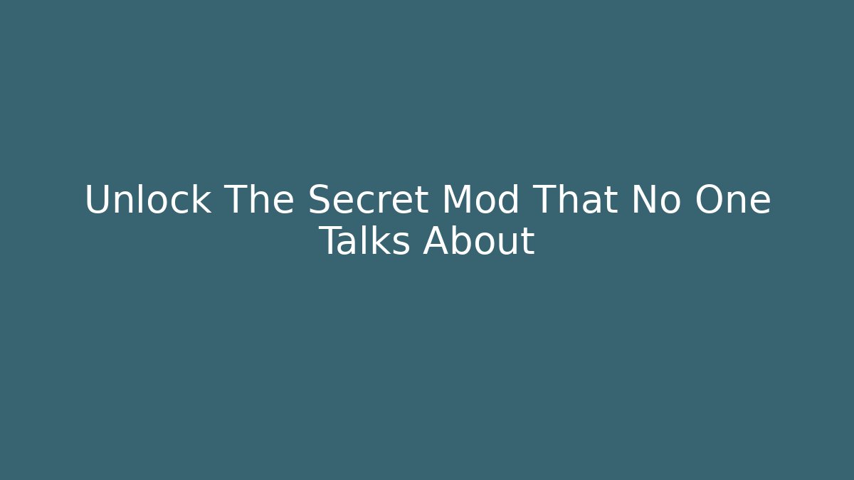 Unlock The Secret Mod That No One Talks About
