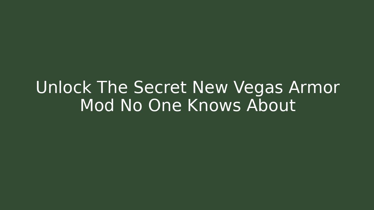 Unlock The Secret New Vegas Armor Mod No One Knows About
