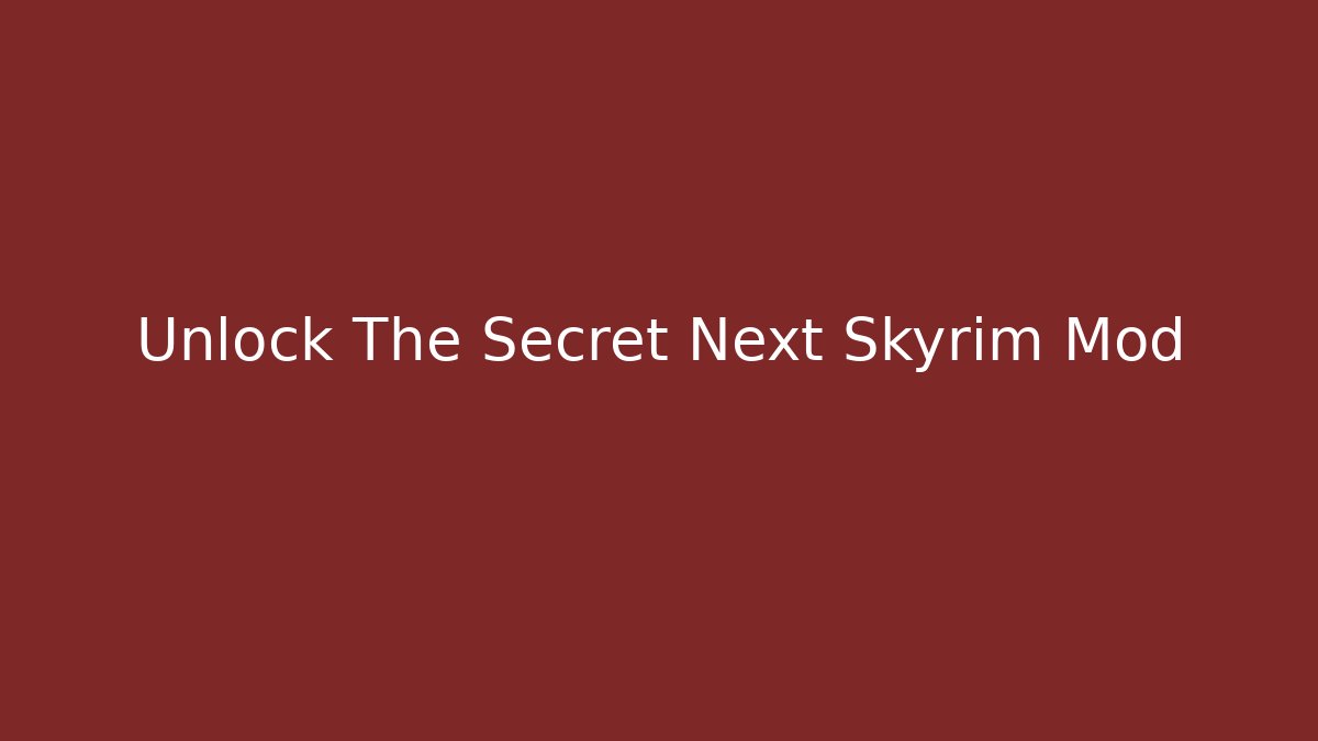 Unlock The Secret Next Skyrim Mod