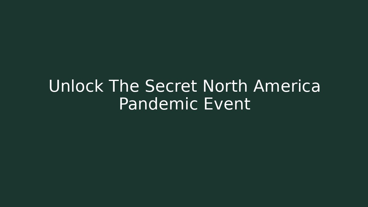 Unlock The Secret North America Pandemic Event