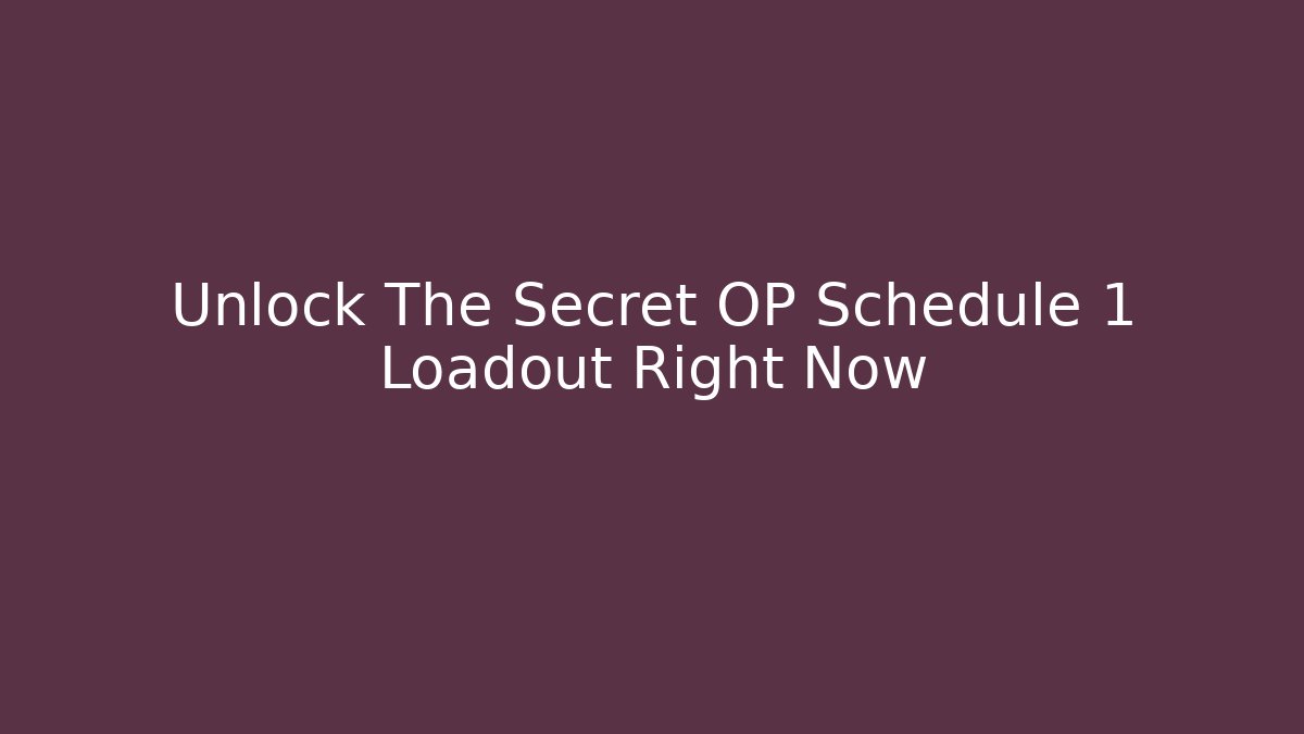 Unlock The Secret OP Schedule 1 Loadout Right Now