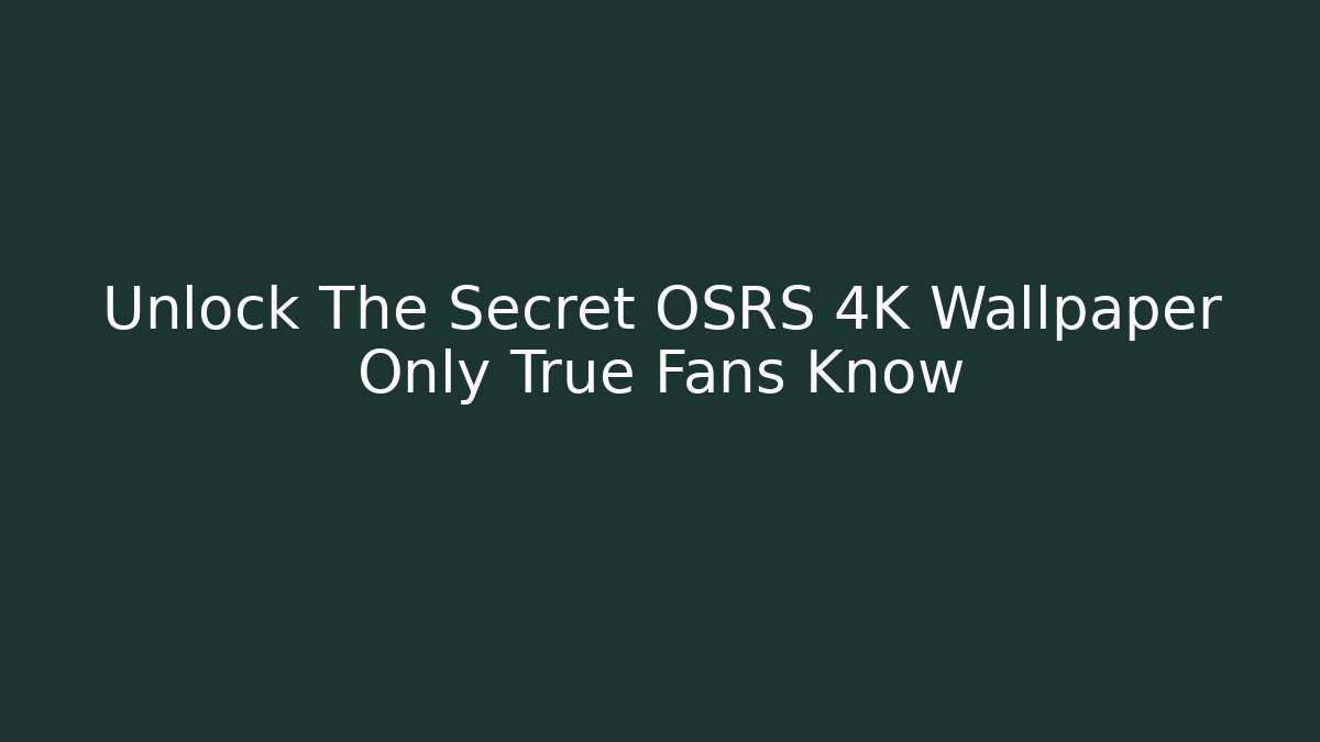 Unlock The Secret OSRS 4K Wallpaper Only True Fans Know - Critter Realm