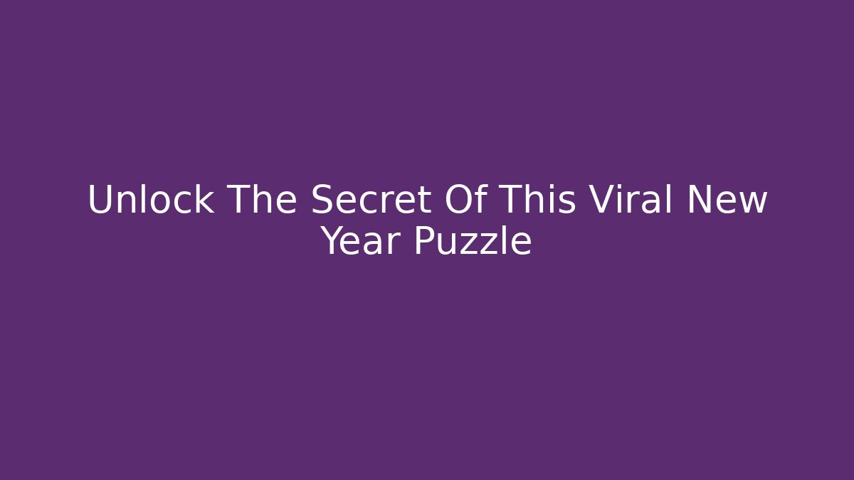 Unlock The Secret Of This Viral New Year Puzzle
