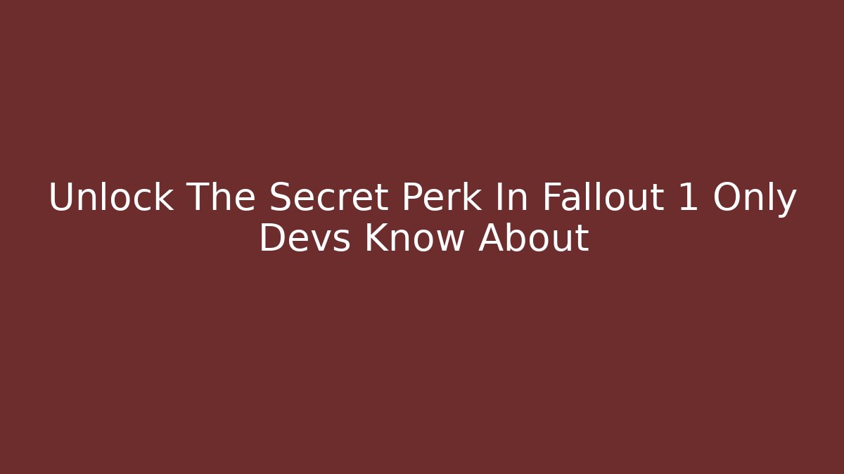 Unlock The Secret Perk In Fallout 1 Only Devs Know About