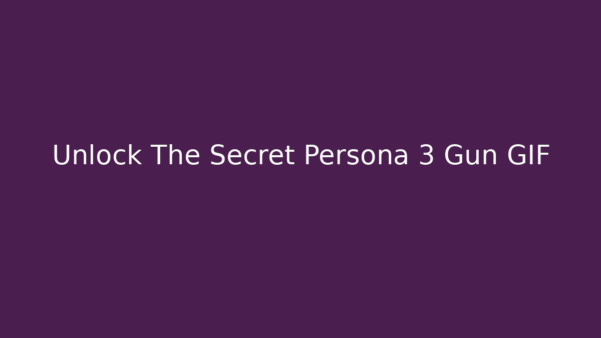 Unlock The Secret Persona 3 Gun GIF - Critter Realm