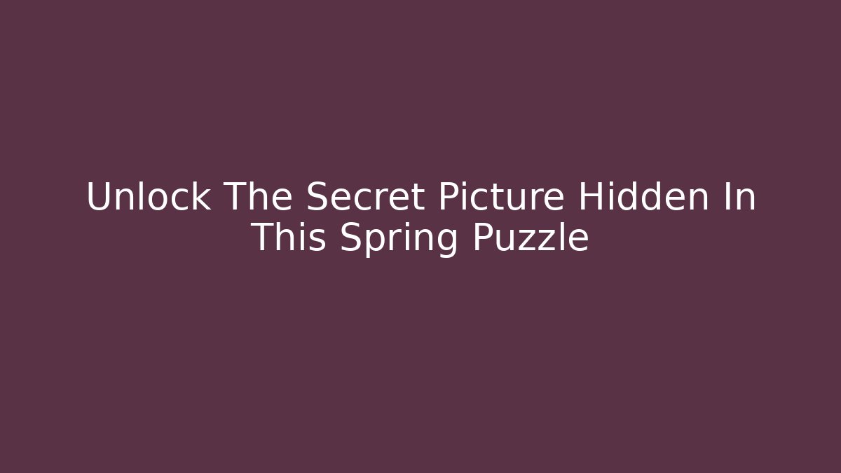 Unlock The Secret Picture Hidden In This Spring Puzzle