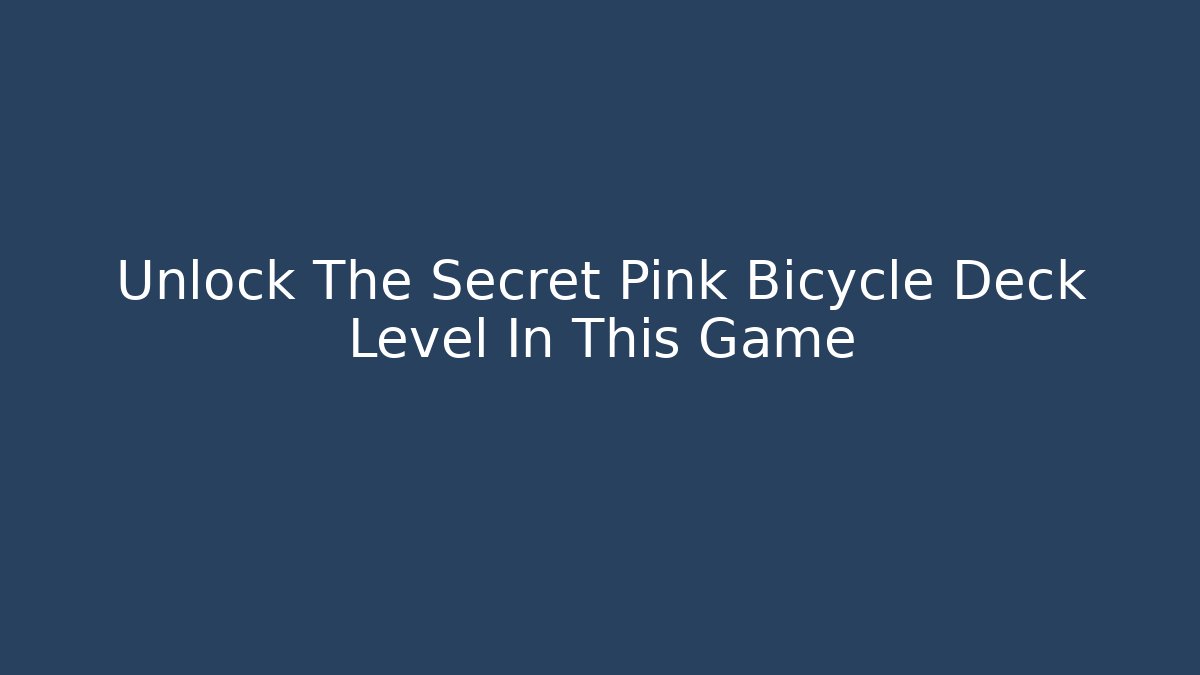 Unlock The Secret Pink Bicycle Deck Level In This Game