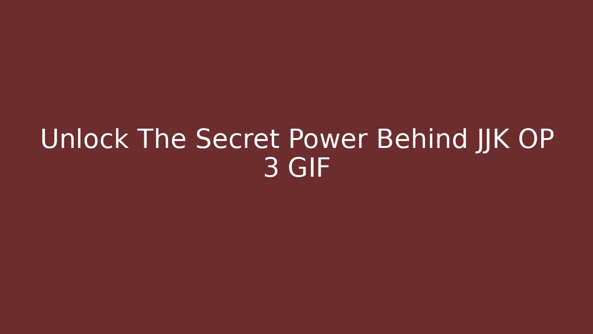 Unlock The Secret Power Behind JJK OP 3 GIF