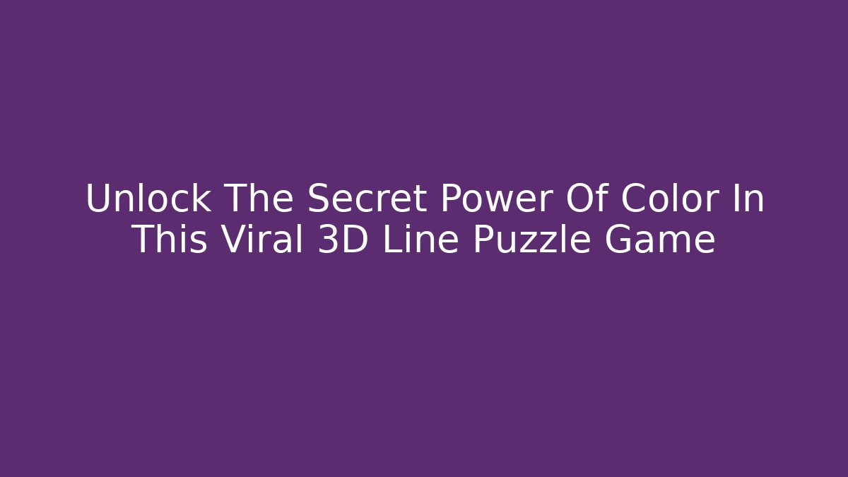 Unlock The Secret Power Of Color In This Viral 3D Line Puzzle Game