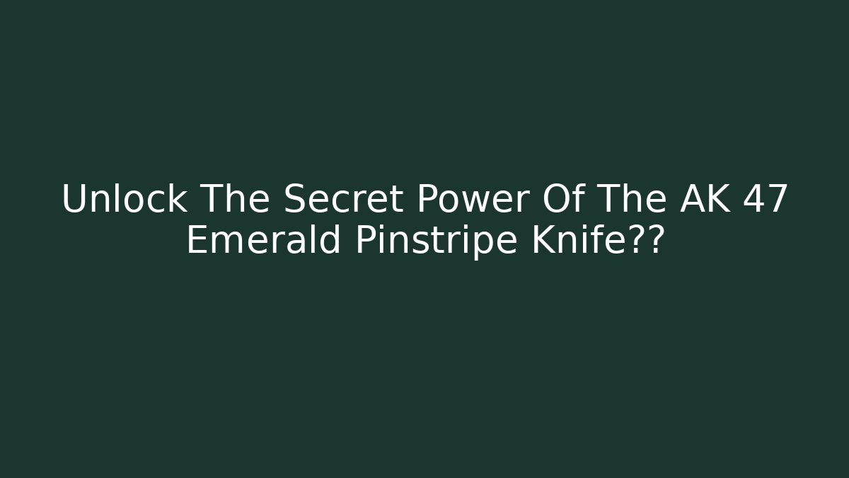 Unlock The Secret Power Of The AK 47 Emerald Pinstripe Knife纹章