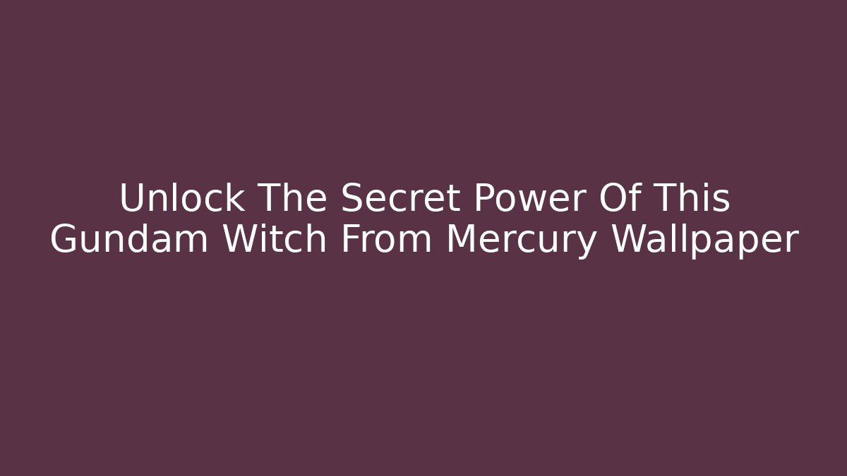 Unlock The Secret Power Of This Gundam Witch From Mercury Wallpaper