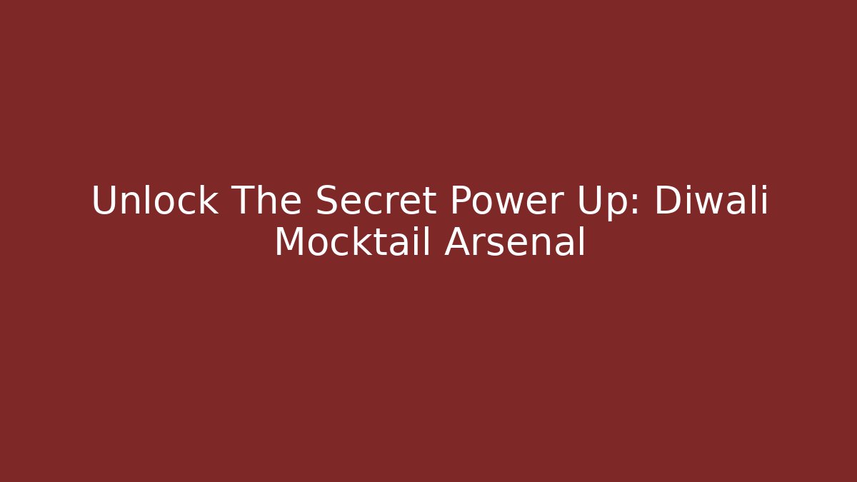 Unlock The Secret Power Up: Diwali Mocktail Arsenal