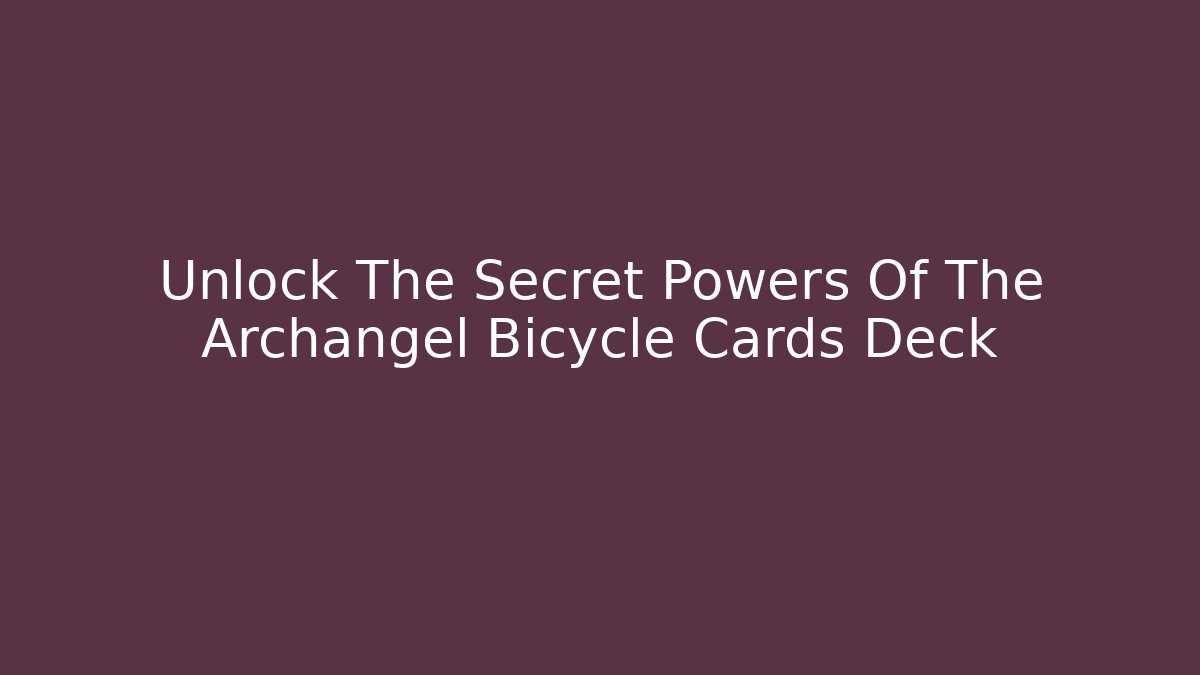 Unlock The Secret Powers Of The Archangel Bicycle Cards Deck
