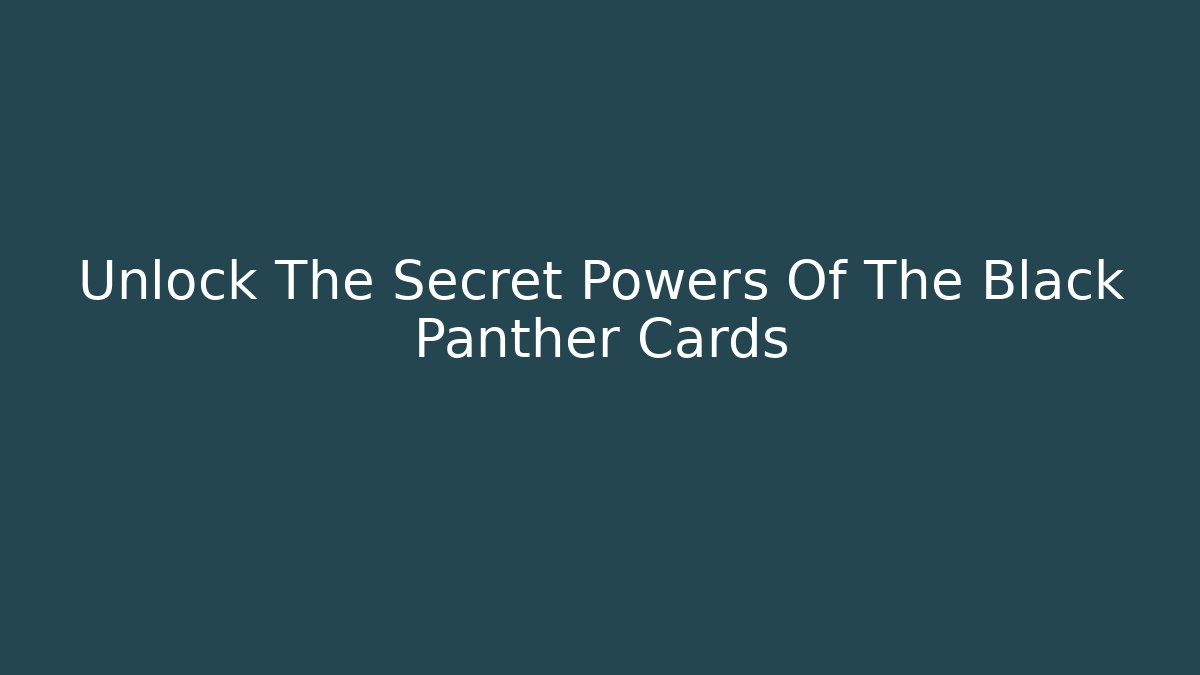 Unlock The Secret Powers Of The Black Panther Cards