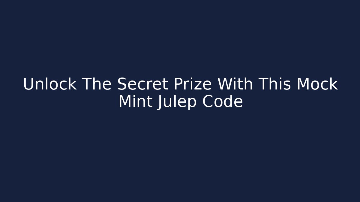Unlock The Secret Prize With This Mock Mint Julep Code