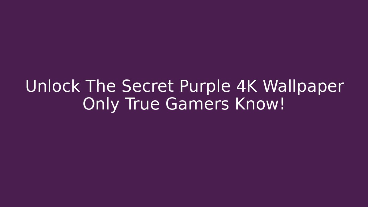 Unlock The Secret Purple 4K Wallpaper Only True Gamers Know!