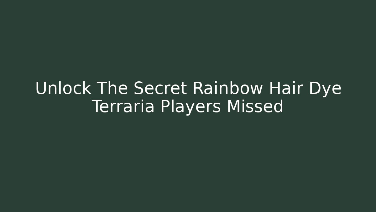 Unlock The Secret Rainbow Hair Dye Terraria Players Missed - Critter Realm