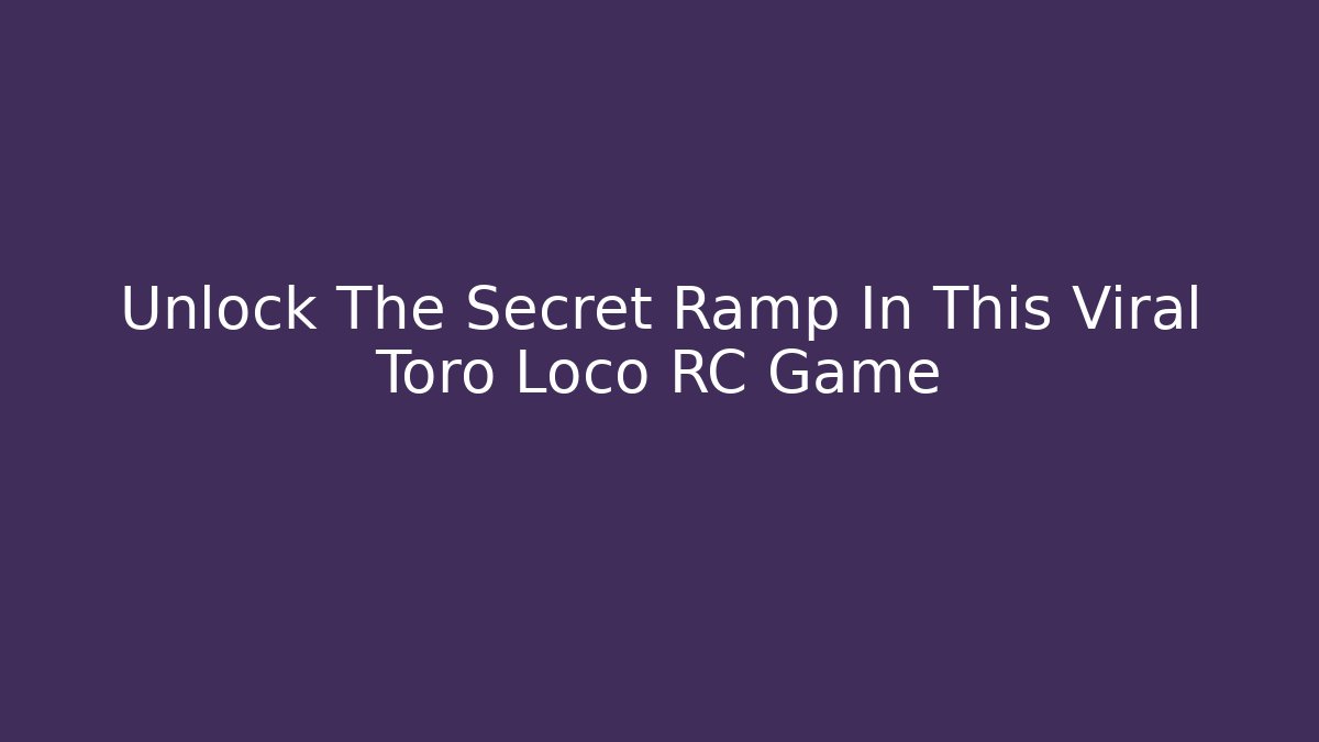 Unlock The Secret Ramp In This Viral Toro Loco RC Game