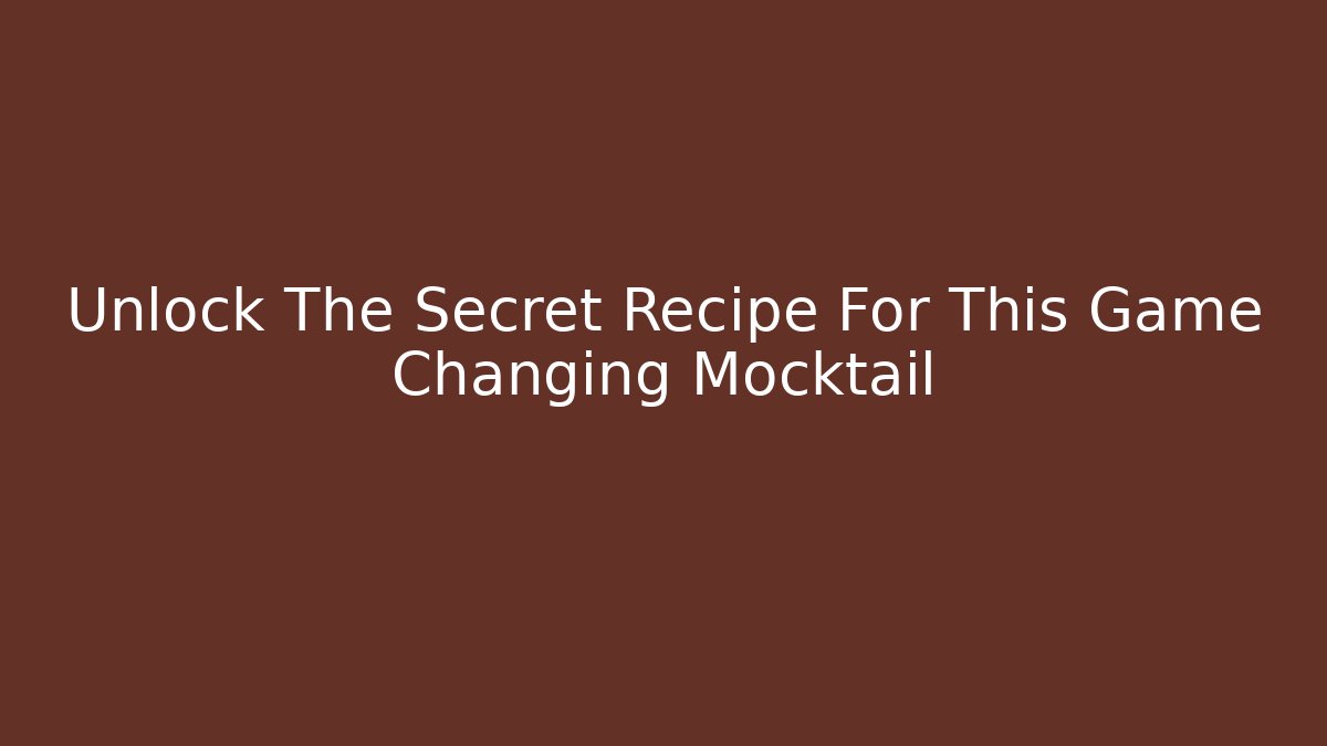 Unlock The Secret Recipe For This Game Changing Mocktail