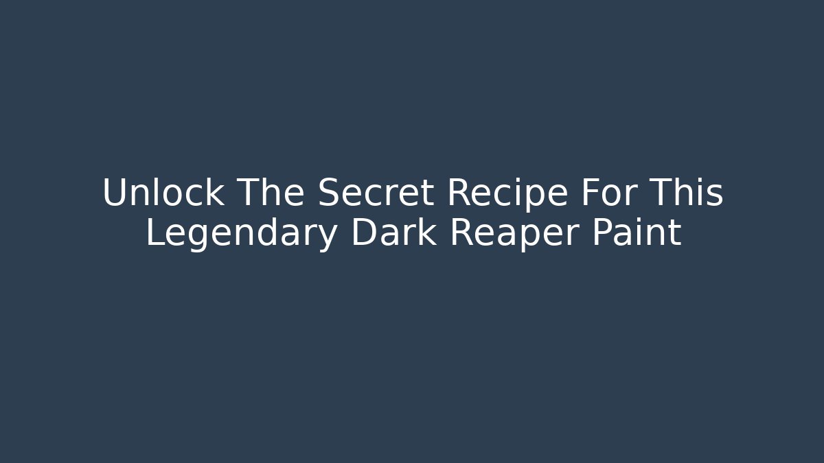 Unlock The Secret Recipe For This Legendary Dark Reaper Paint