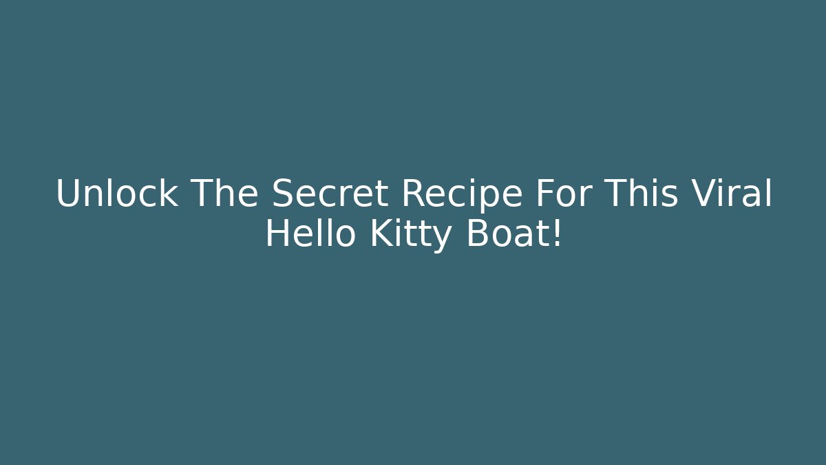 Unlock The Secret Recipe For This Viral Hello Kitty Boat!