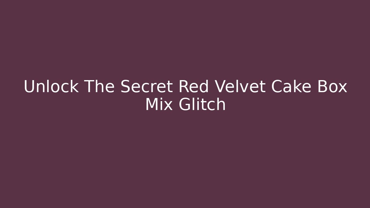 Unlock The Secret Red Velvet Cake Box Mix Glitch