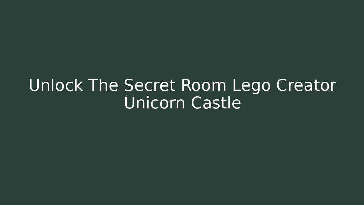 Unlock The Secret Room Lego Creator Unicorn Castle