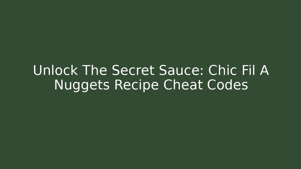 Unlock The Secret Sauce: Chic Fil A Nuggets Recipe Cheat Codes