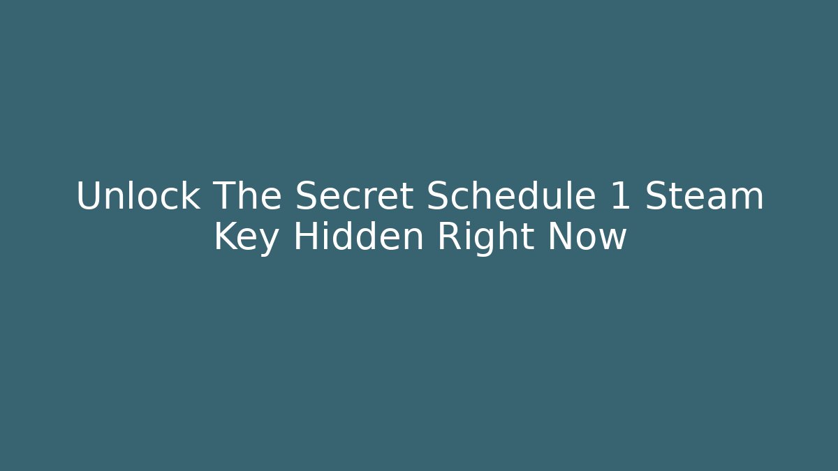 Unlock The Secret Schedule 1 Steam Key Hidden Right Now