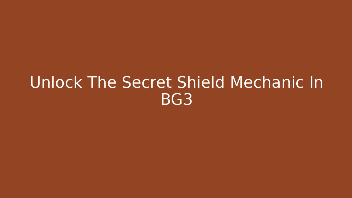 Unlock The Secret Shield Mechanic In BG3