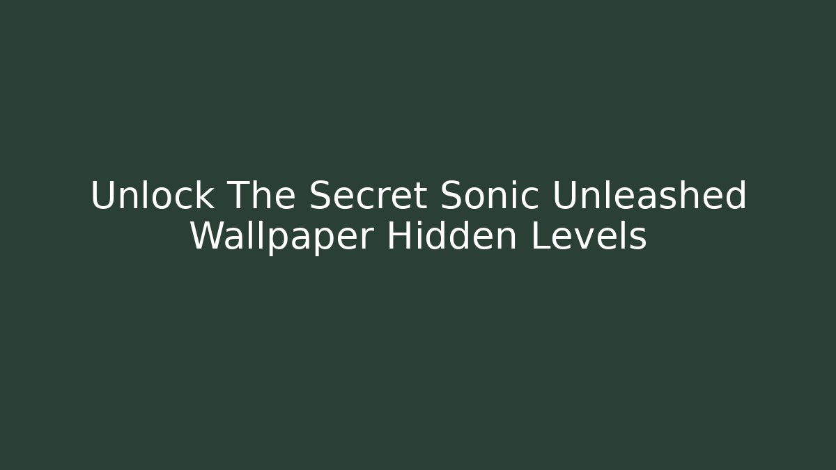 Unlock The Secret Sonic Unleashed Wallpaper Hidden Levels
