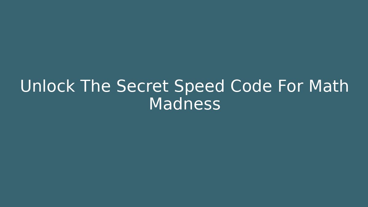 Unlock The Secret Speed Code For Math Madness