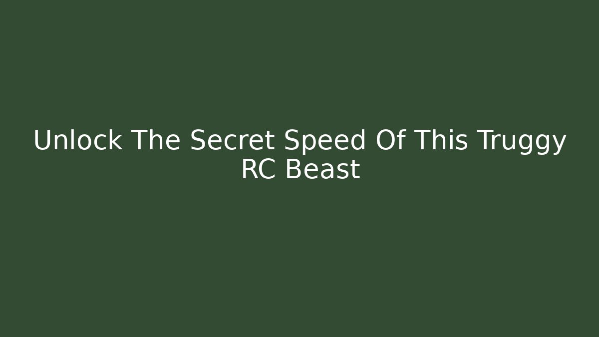 Unlock The Secret Speed Of This Truggy RC Beast