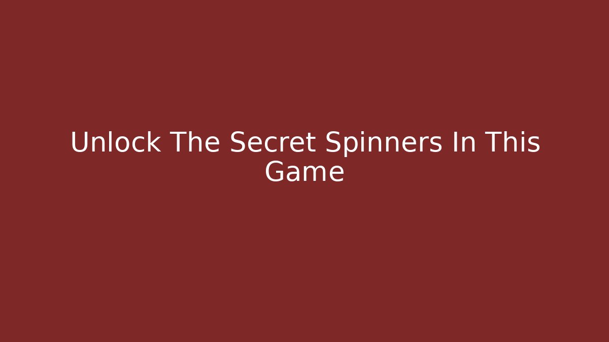 Unlock The Secret Spinners In This Game