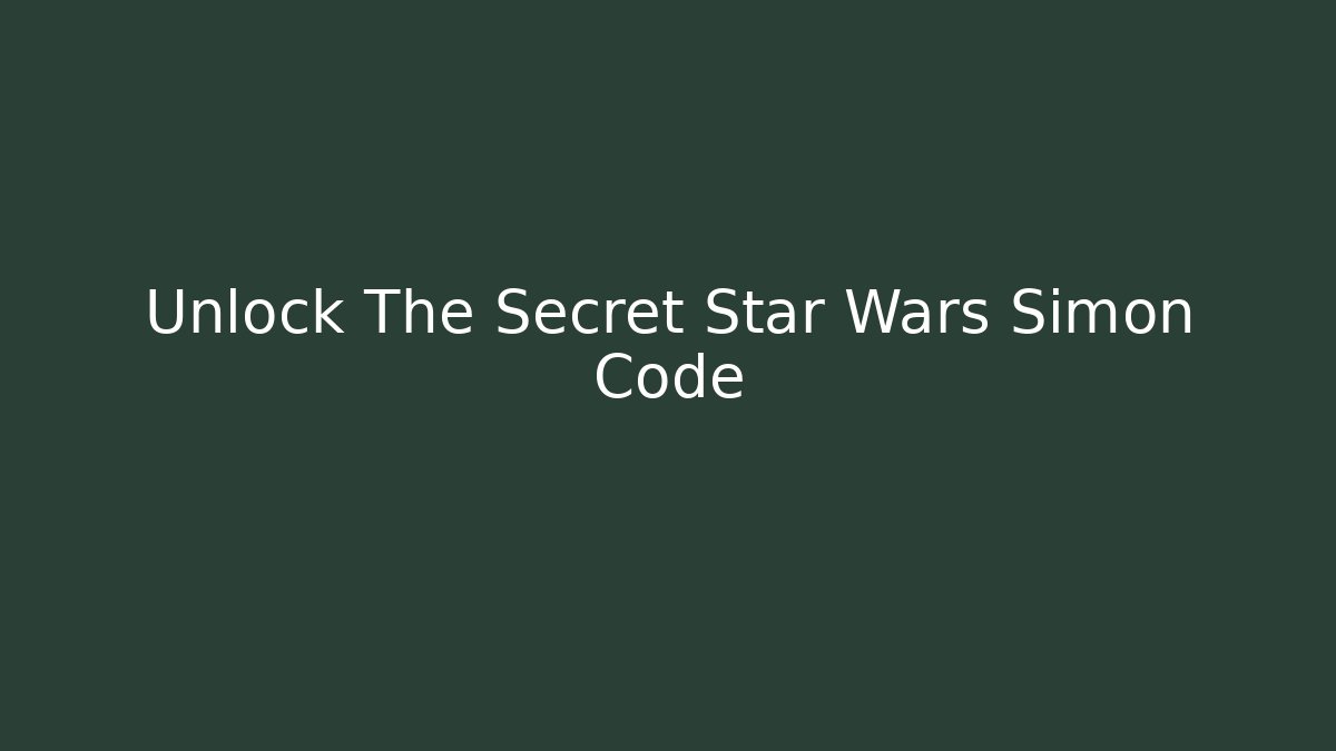 Unlock The Secret Star Wars Simon Code - Critter Realm
