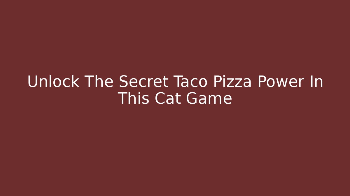 Unlock The Secret Taco Pizza Power In This Cat Game