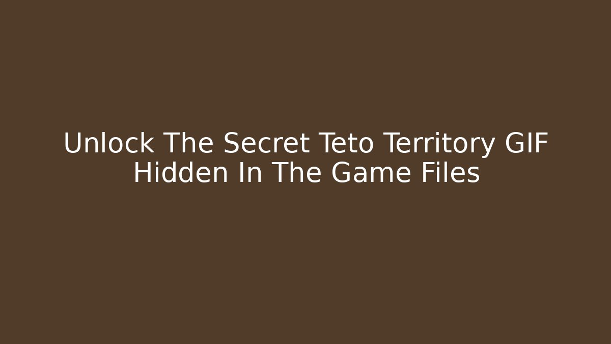 Unlock The Secret Teto Territory GIF Hidden In The Game Files - Critter Realm
