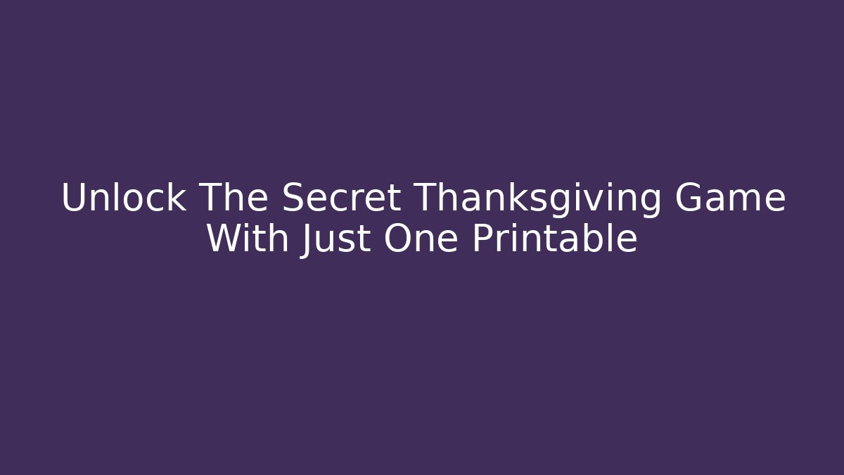 Unlock The Secret Thanksgiving Game With Just One Printable