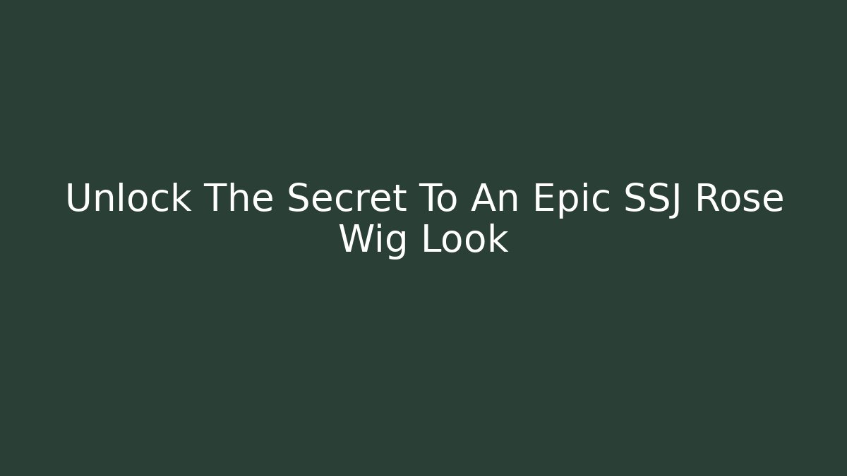 Unlock The Secret To An Epic SSJ Rose Wig Look