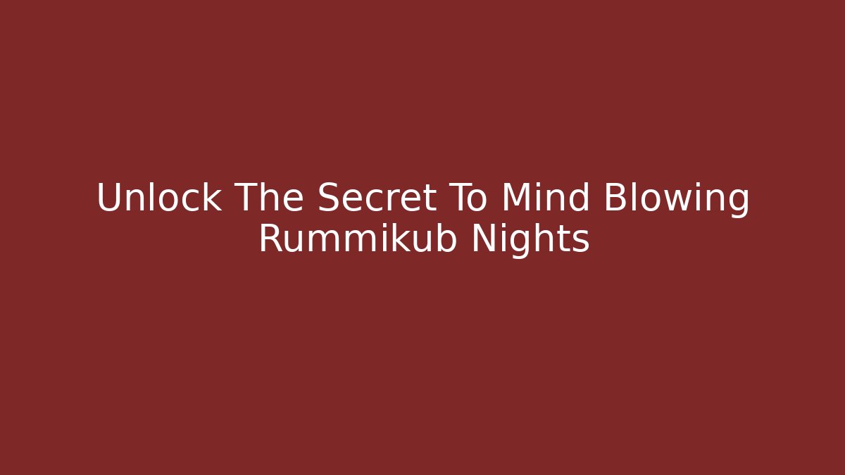 Unlock The Secret To Mind Blowing Rummikub Nights