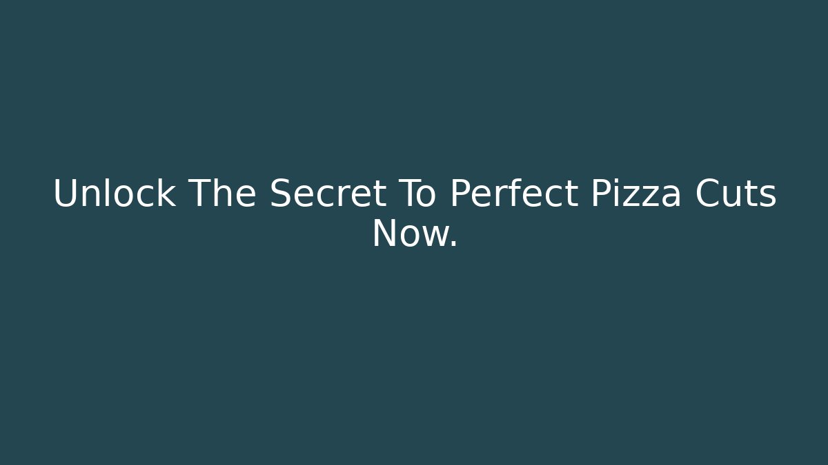 Unlock The Secret To Perfect Pizza Cuts Now.
