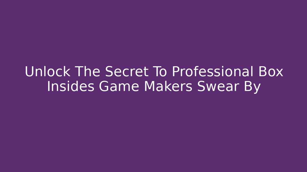 Unlock The Secret To Professional Box Insides Game Makers Swear By
