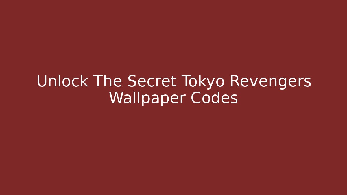 Unlock The Secret Tokyo Revengers Wallpaper Codes