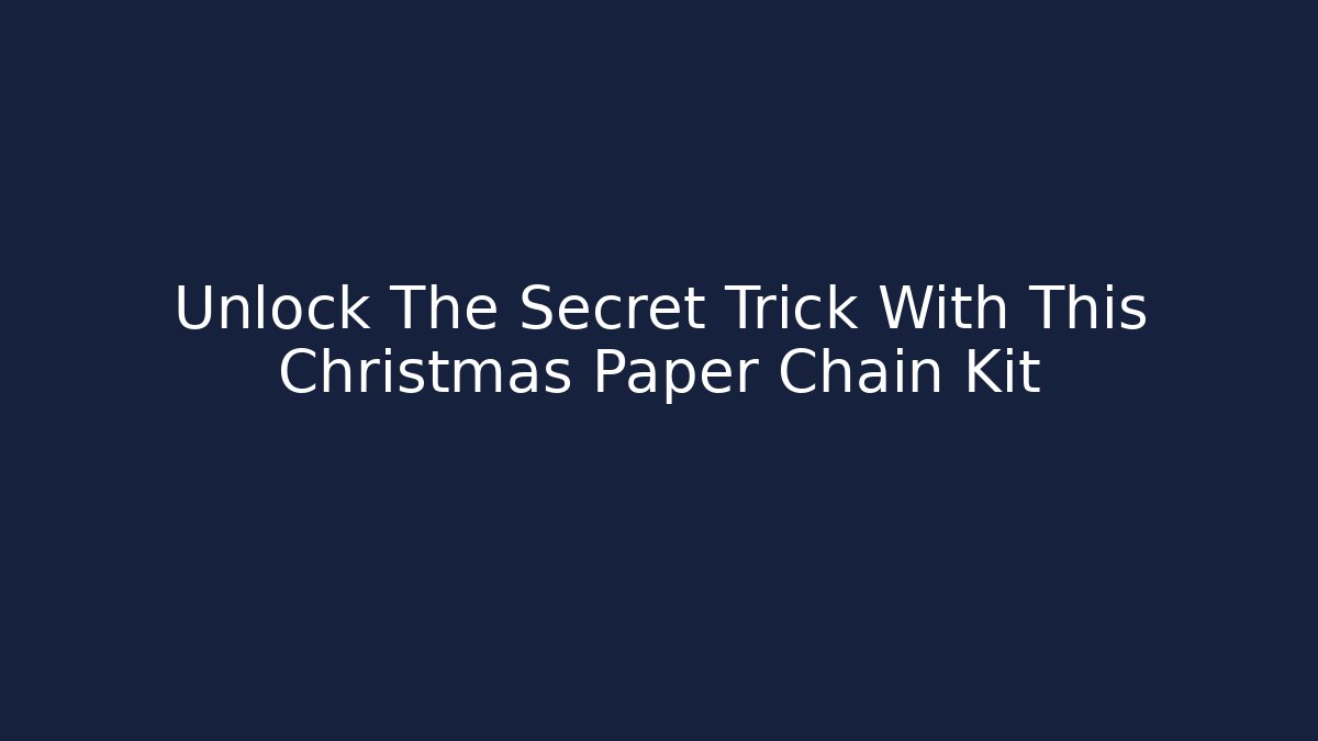 Unlock The Secret Trick With This Christmas Paper Chain Kit