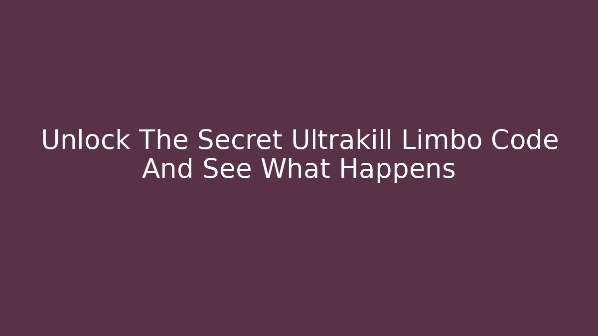 Unlock The Secret Ultrakill Limbo Code And See What Happens