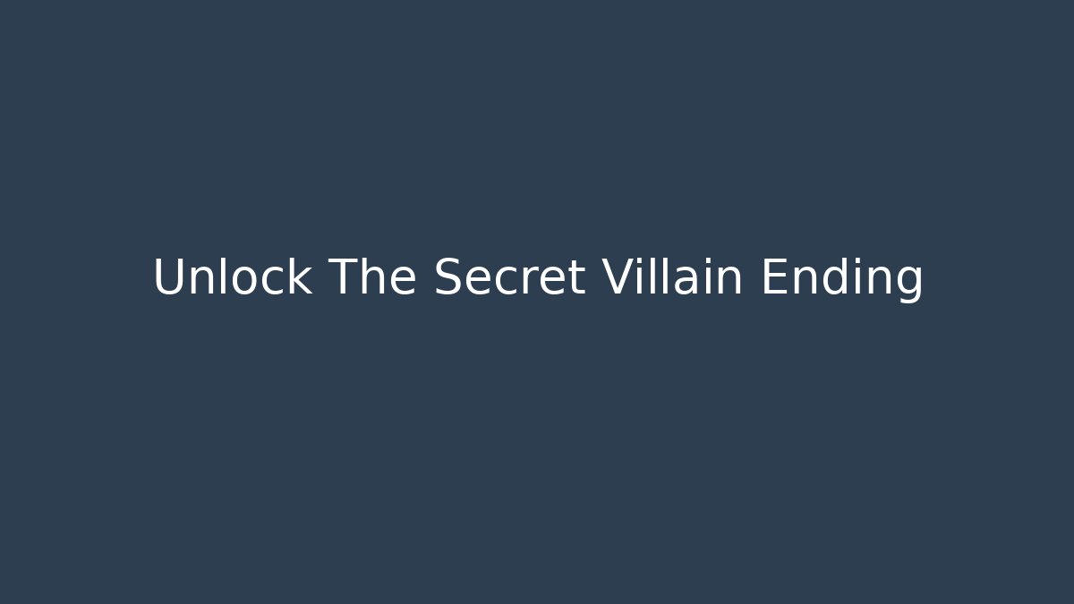 Unlock The Secret Villain Ending