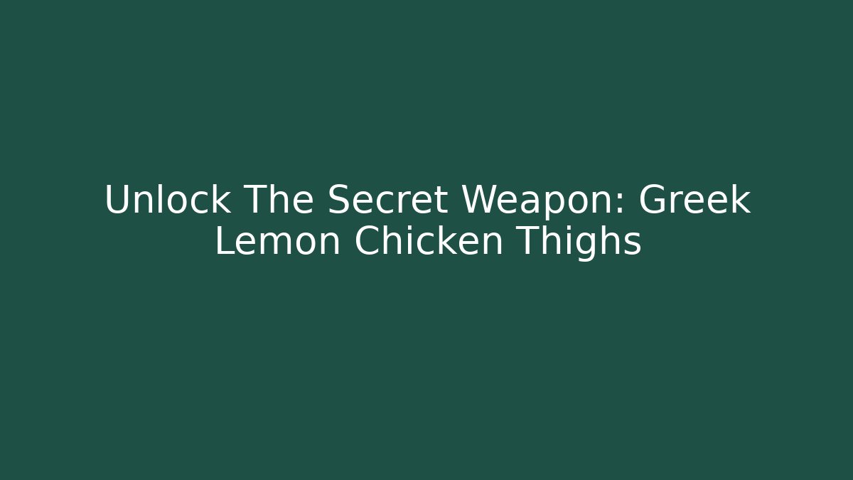Unlock The Secret Weapon: Greek Lemon Chicken Thighs